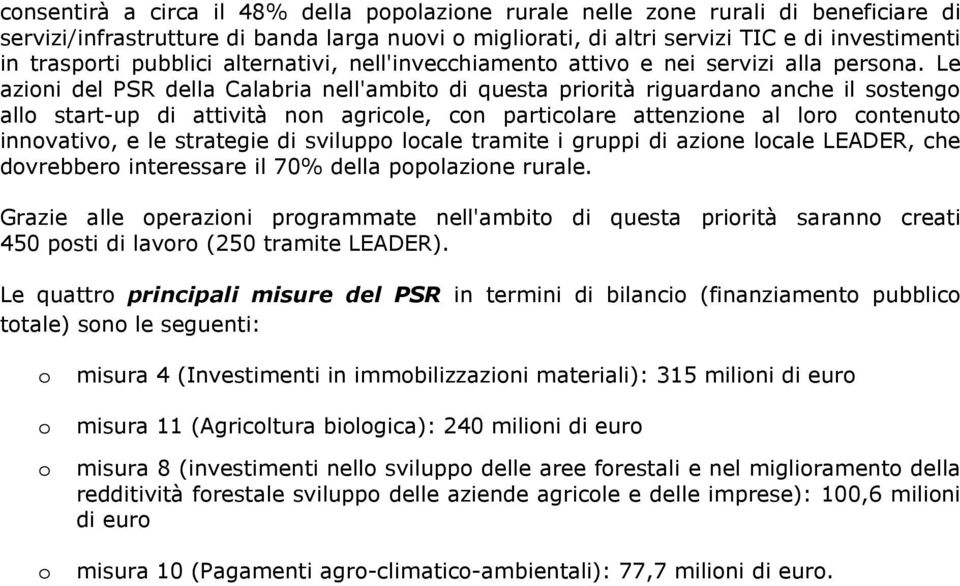 Le azini del PSR della Calabria nell'ambit di questa prirità riguardan anche il ssteng all start-up di attività nn agricle, cn particlare attenzine al lr cntenut innvativ, e le strategie di svilupp