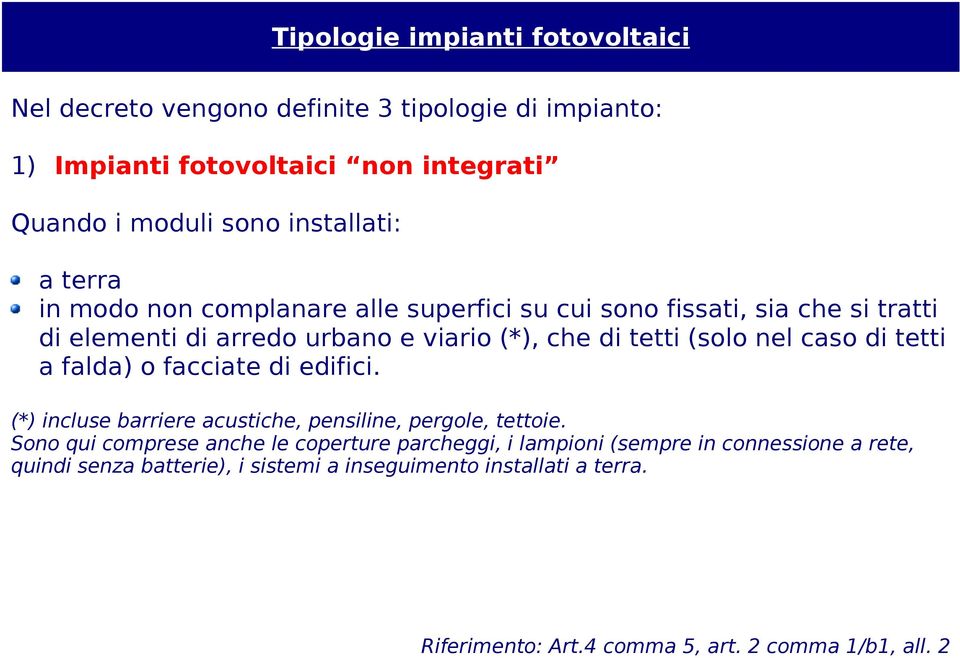 (solo nel caso di tetti a falda) o facciate di edifici. (*) incluse barriere acustiche, pensiline, pergole, tettoie.