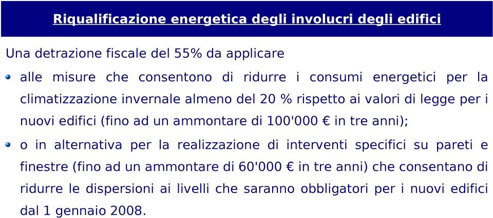 un ammontare di 100'000 in tre anni); o in alternativa per la realizzazione di interventi specifici su pareti e finestre (fino ad un