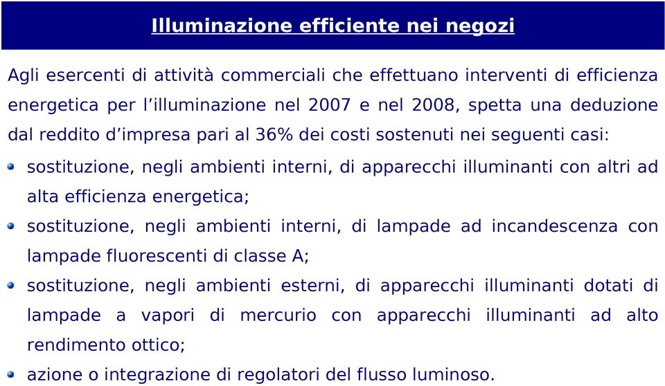 alta efficienza energetica; sostituzione, negli ambienti interni, di lampade ad incandescenza con lampade fluorescenti di classe A; sostituzione, negli ambienti esterni,