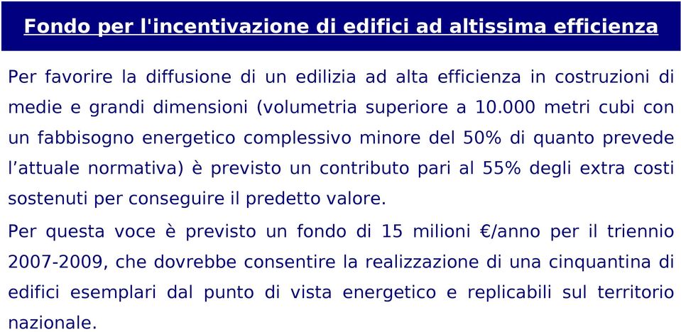 000 metri cubi con un fabbisogno energetico complessivo minore del 50% di quanto prevede l attuale normativa) è previsto un contributo pari al 55% degli extra