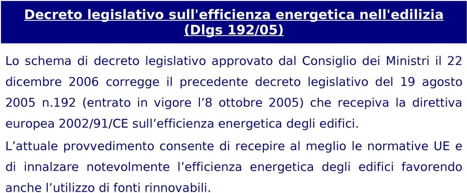 192 (entrato in vigore l 8 ottobre 2005) che recepiva la direttiva europea 2002/91/CE sull efficienza energetica degli edifici.