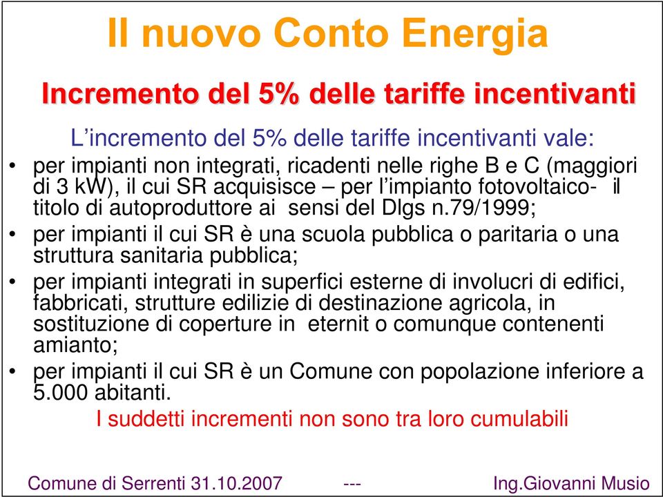 79/1999; per impianti il cui SR è una scuola pubblica o paritaria o una struttura sanitaria pubblica; per impianti integrati in superfici esterne di involucri di edifici,