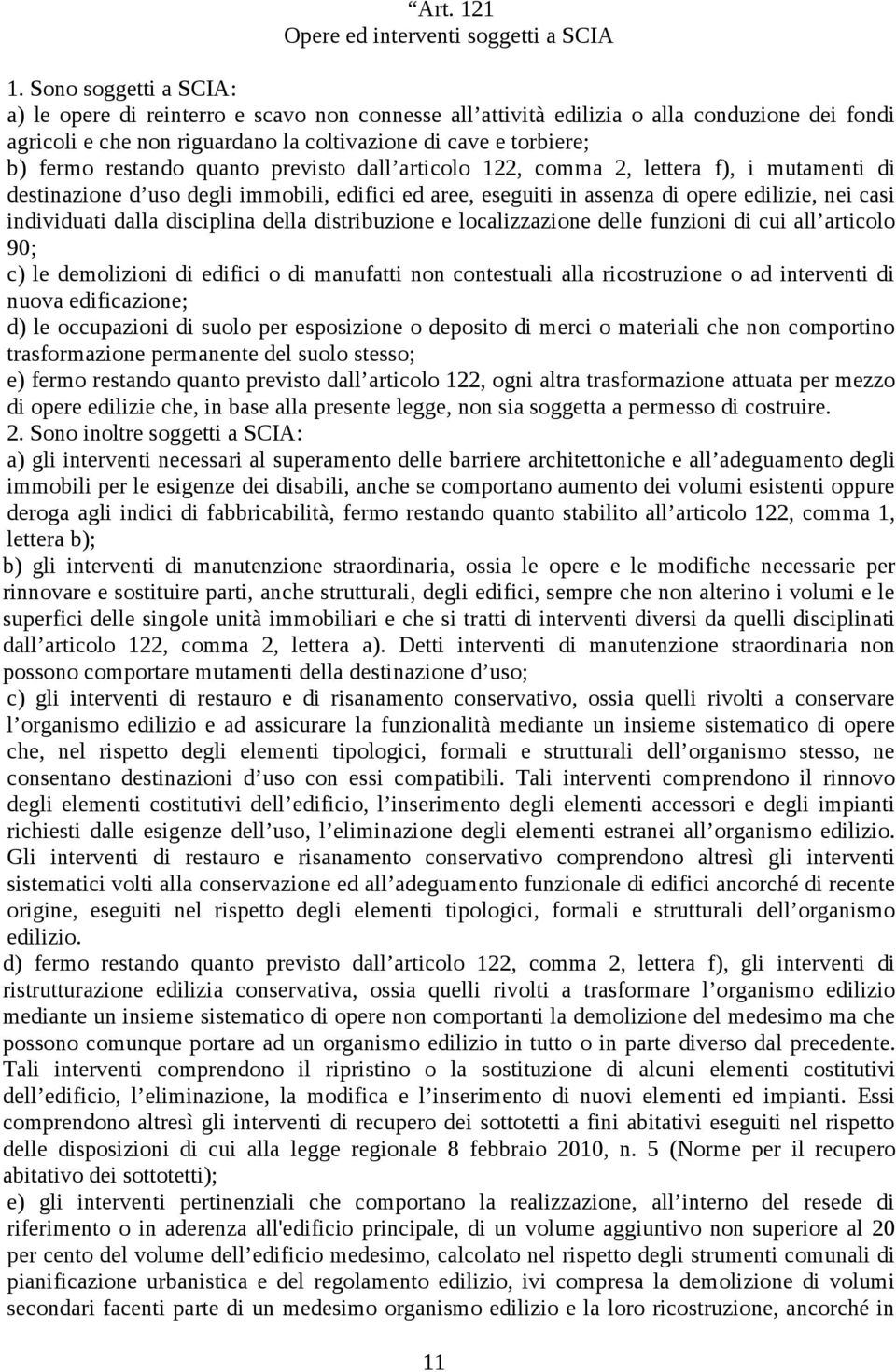 restando quanto previsto dall articolo 122, comma 2, lettera f), i mutamenti di destinazione d uso degli immobili, edifici ed aree, eseguiti in assenza di opere edilizie, nei casi individuati dalla