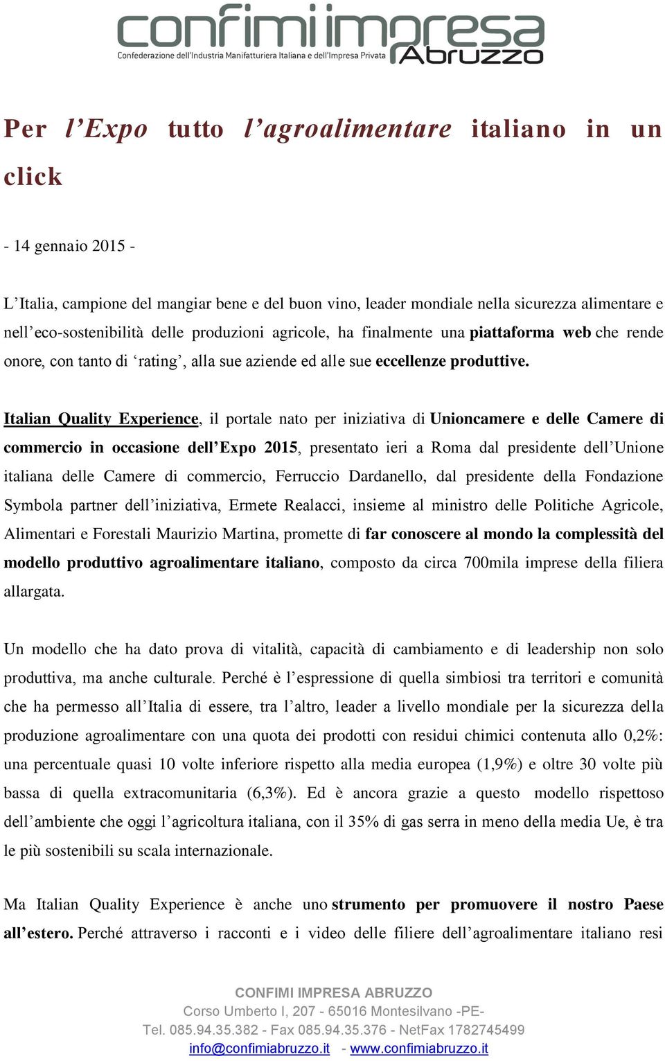 Italian Quality Experience, il portale nato per iniziativa di Unioncamere e delle Camere di commercio in occasione dell Expo 2015, presentato ieri a Roma dal presidente dell Unione italiana delle