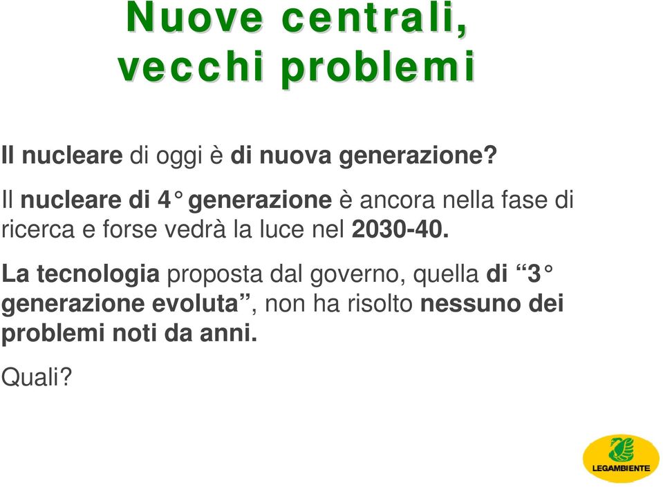 Il nucleare di 4 generazione è ancora nella fase di ricerca e forse vedrà