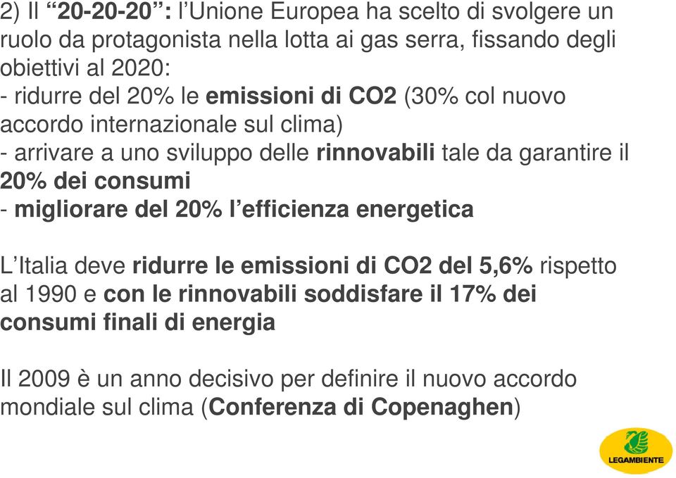 il 20% dei consumi - migliorare del 20% l efficienza energetica L Italia deve ridurre le emissioni di CO2 del 5,6% rispetto al 1990 e con le