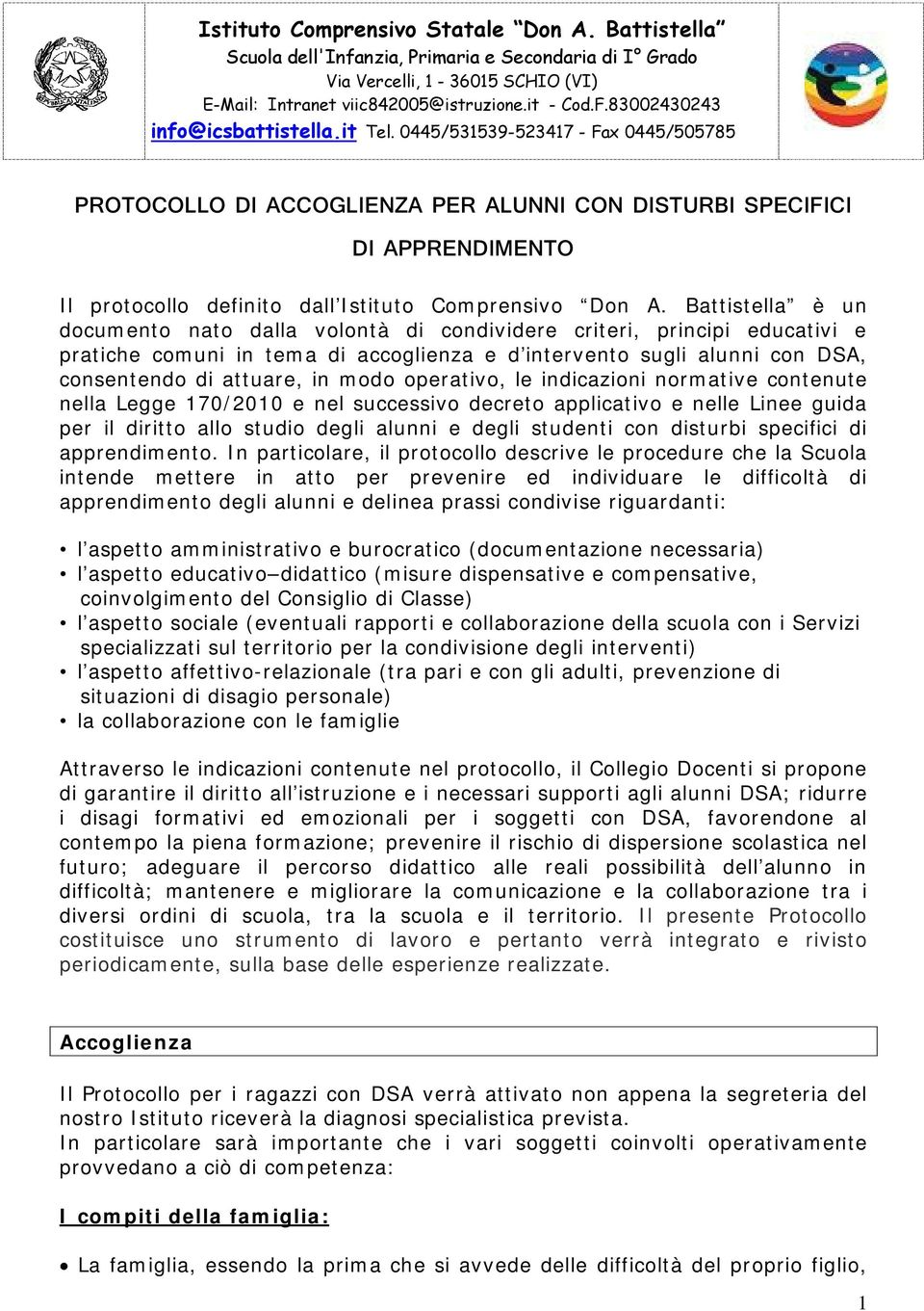 0445/531539-523417 - Fax 0445/505785 PROTOCOLLO DI ACCOGLIENZA PER ALUNNI CON DISTURBI SPECIFICI DI APPRENDIMENTO Il protocollo definito dall Istituto Comprensivo Don A.