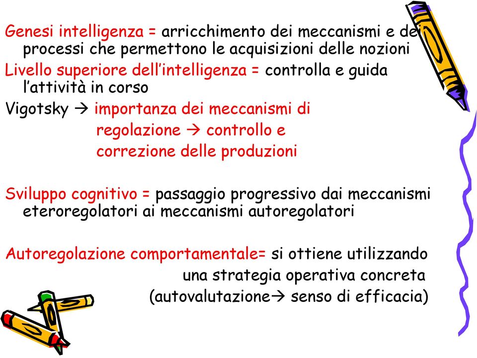 controllo e correzione delle produzioni Sviluppo cognitivo = passaggio progressivo dai meccanismi eteroregolatori ai