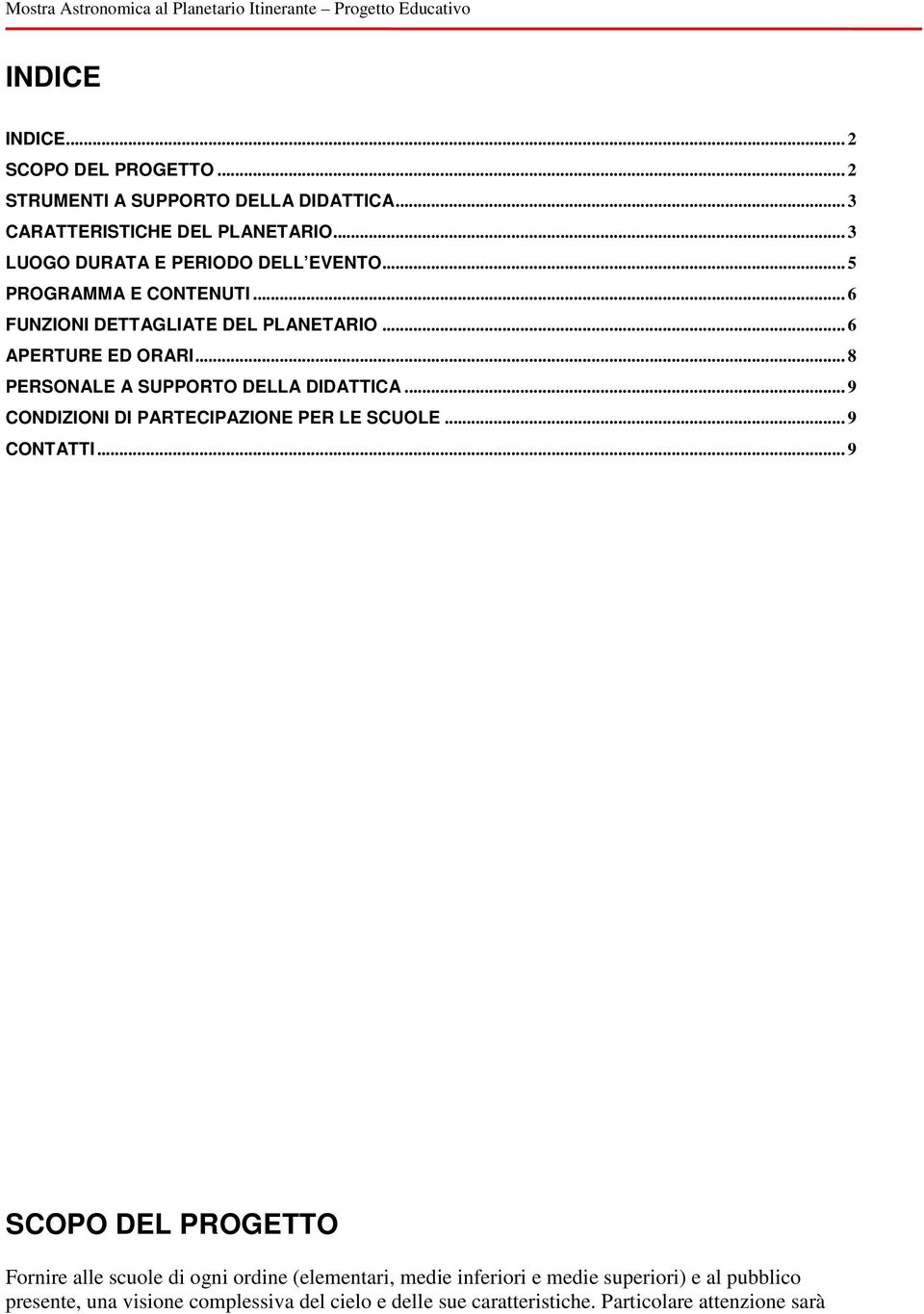 .. 8 PERSONALE A SUPPORTO DELLA DIDATTICA... 9 CONDIZIONI DI PARTECIPAZIONE PER LE SCUOLE... 9 CONTATTI.