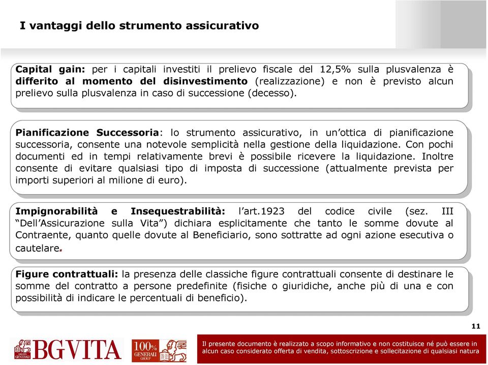 Pianificazione Successoria: lo strumento assicurativo, in un ottica di pianificazione successoria, consente una notevole semplicità nella gestione della liquidazione.