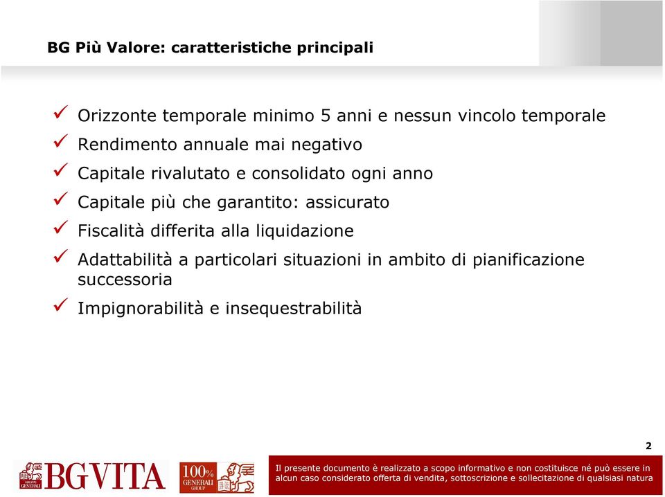 Capitale più che garantito: assicurato Fiscalità differita alla liquidazione Adattabilità a