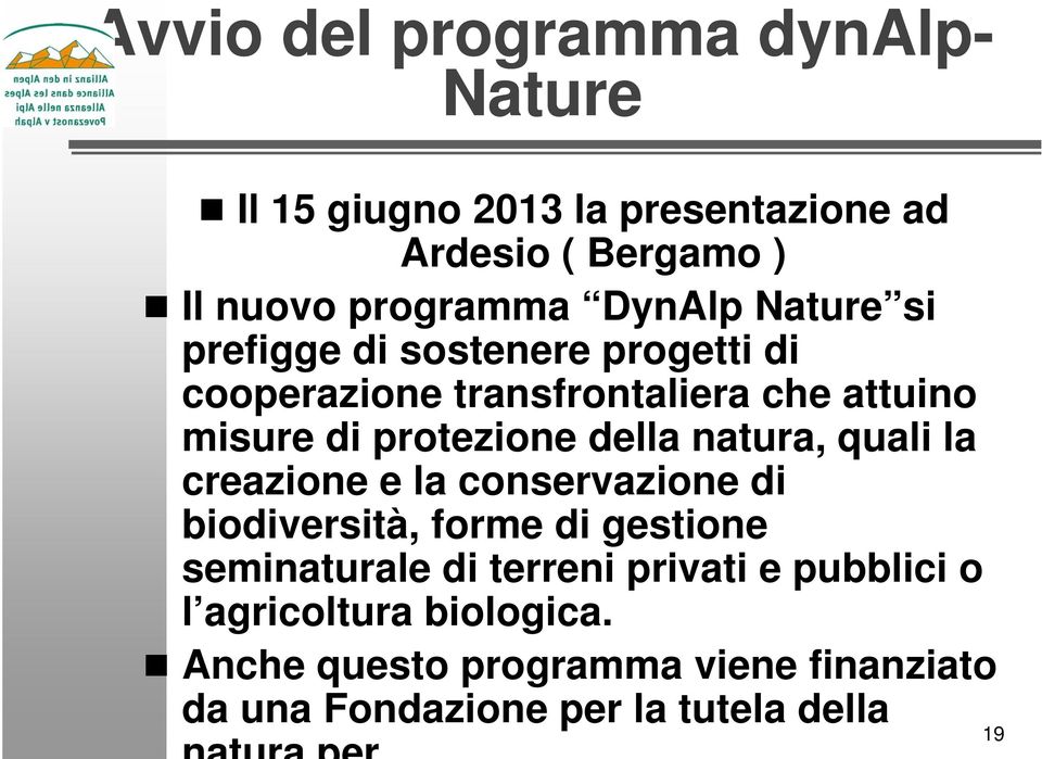 natura, quali la creazione e la conservazione di biodiversità, forme di gestione seminaturale di terreni privati e