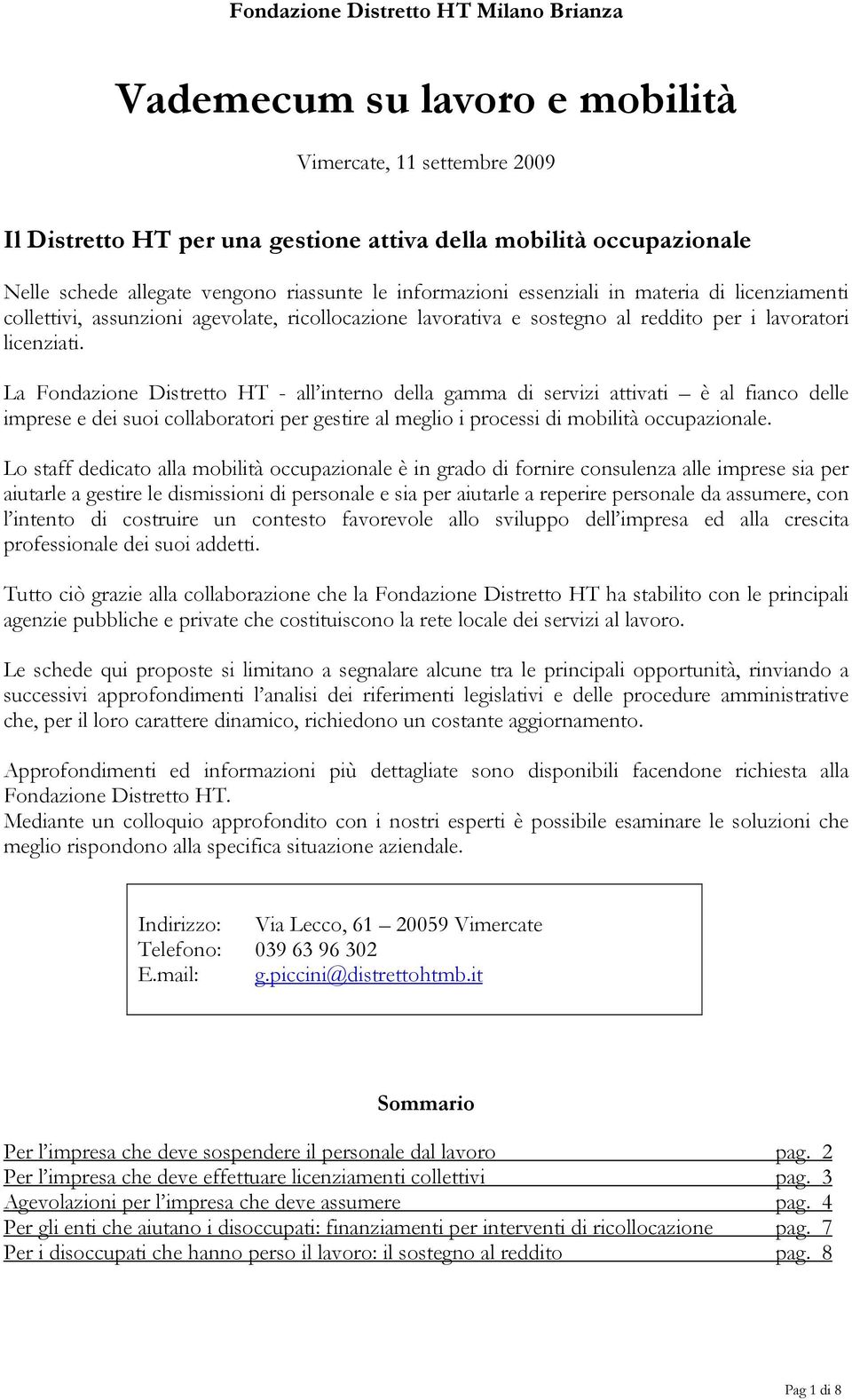 La Fondazione Distretto HT - all interno della gamma di servizi attivati è al fianco delle imprese e dei suoi collaboratori per gestire al meglio i processi di mobilità occupazionale.