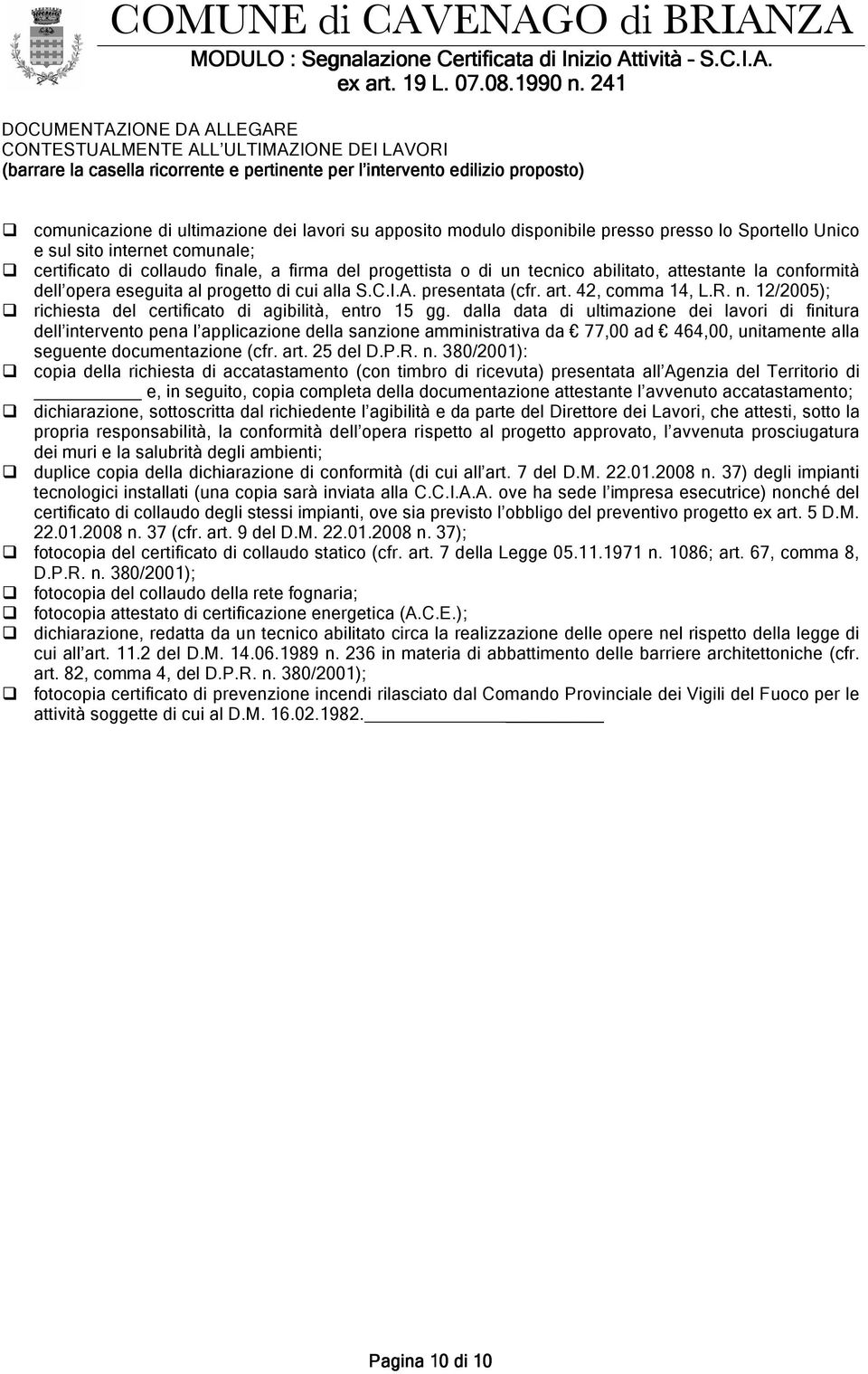 dell opera eseguita al progetto di cui alla S.C.I.A. presentata (cfr. art. 42, comma 14, L.R. n. 12/2005); richiesta del certificato di agibilità, entro 15 gg.