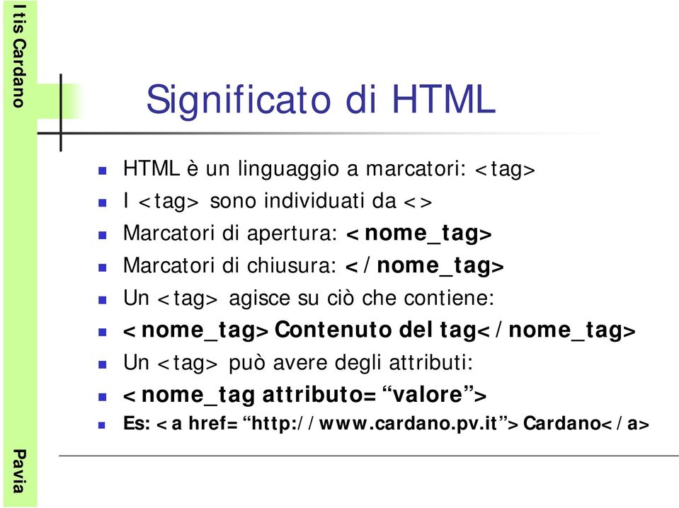 su ciò che contiene: <nome_tag>contenuto del tag</nome_tag> Un <tag> può avere degli