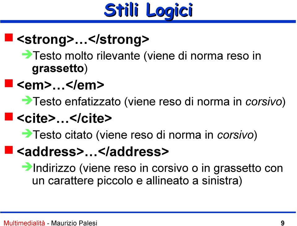 (viene reso di norma in corsivo) <address> </address> Indirizzo (viene reso in corsivo o