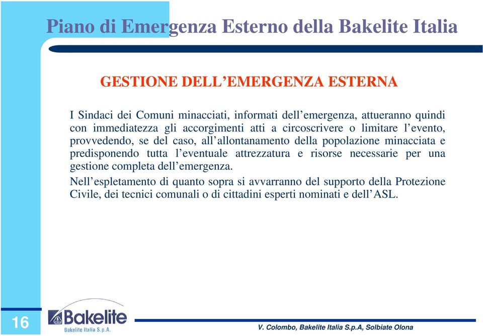 minacciata e predisponendo tutta l eventuale attrezzatura e risorse necessarie per una gestione completa dell emergenza.