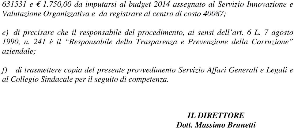 costo 40087; e) di precisare che il responsabile del procedimento, ai sensi dell art. 6 L. 7 agosto 1990, n.