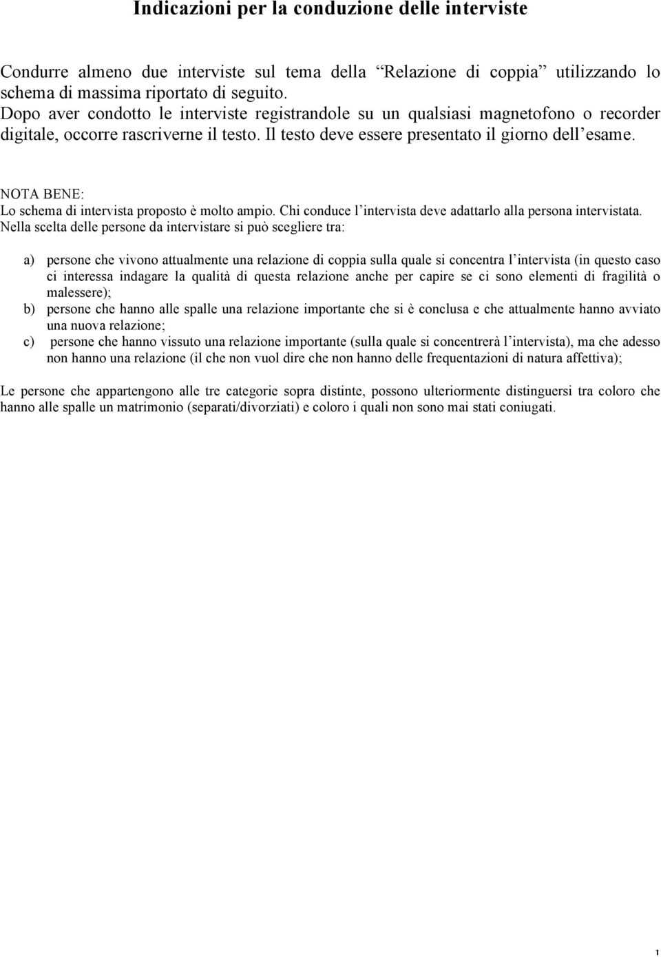 NOTA BENE: Lo schema di intervista proposto è molto ampio. Chi conduce l intervista deve adattarlo alla persona intervistata.