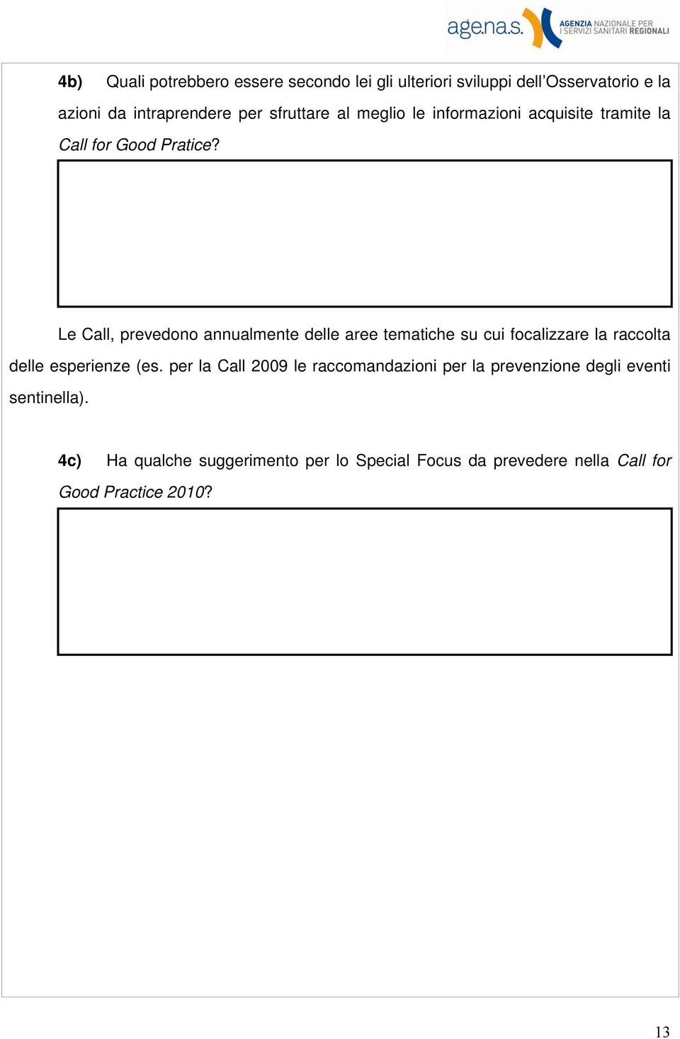 Le Call, prevedono annualmente delle aree tematiche su cui focalizzare la raccolta delle esperienze (es.