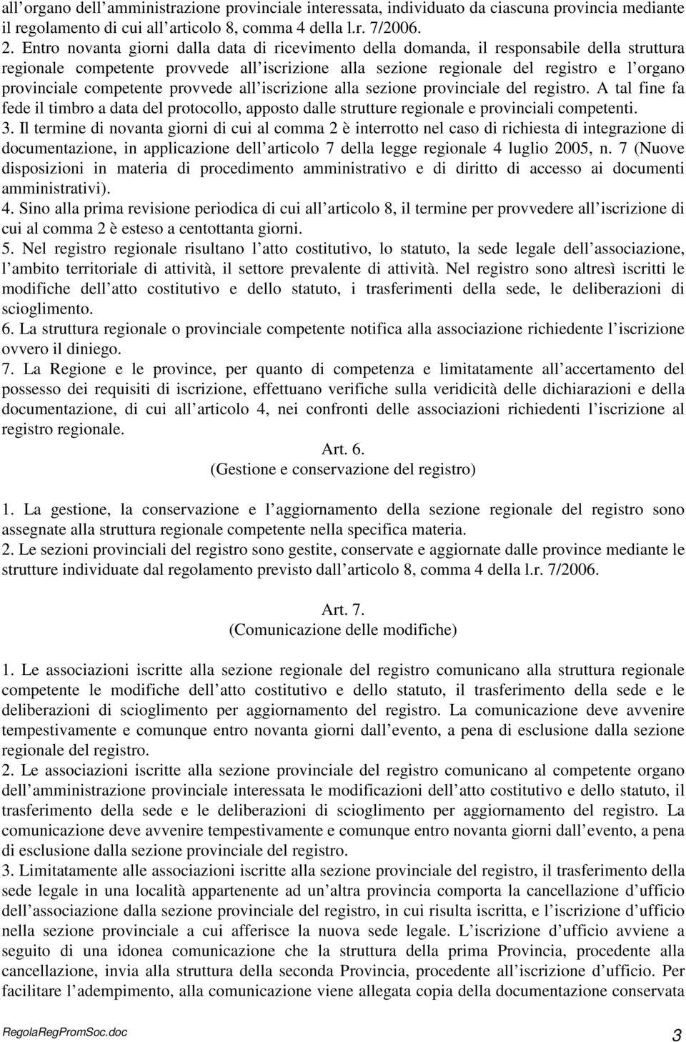 competente provvede all iscrizione alla sezione provinciale del registro. A tal fine fa fede il timbro a data del protocollo, apposto dalle strutture regionale e provinciali competenti. 3.