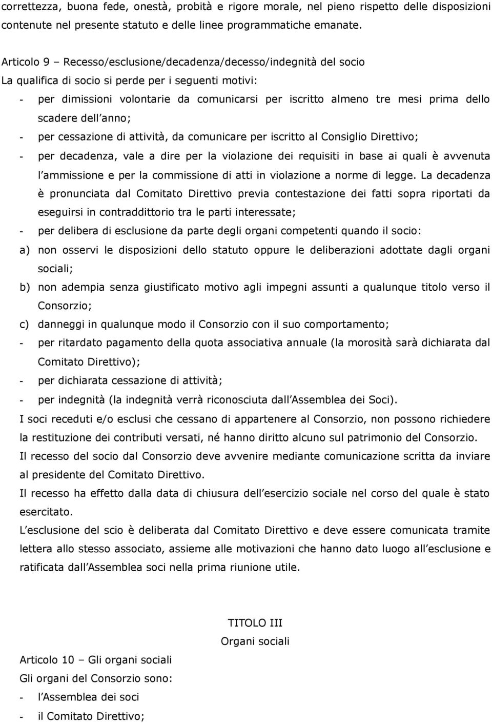 dello scadere dell anno; - per cessazione di attività, da comunicare per iscritto al Consiglio Direttivo; - per decadenza, vale a dire per la violazione dei requisiti in base ai quali è avvenuta l