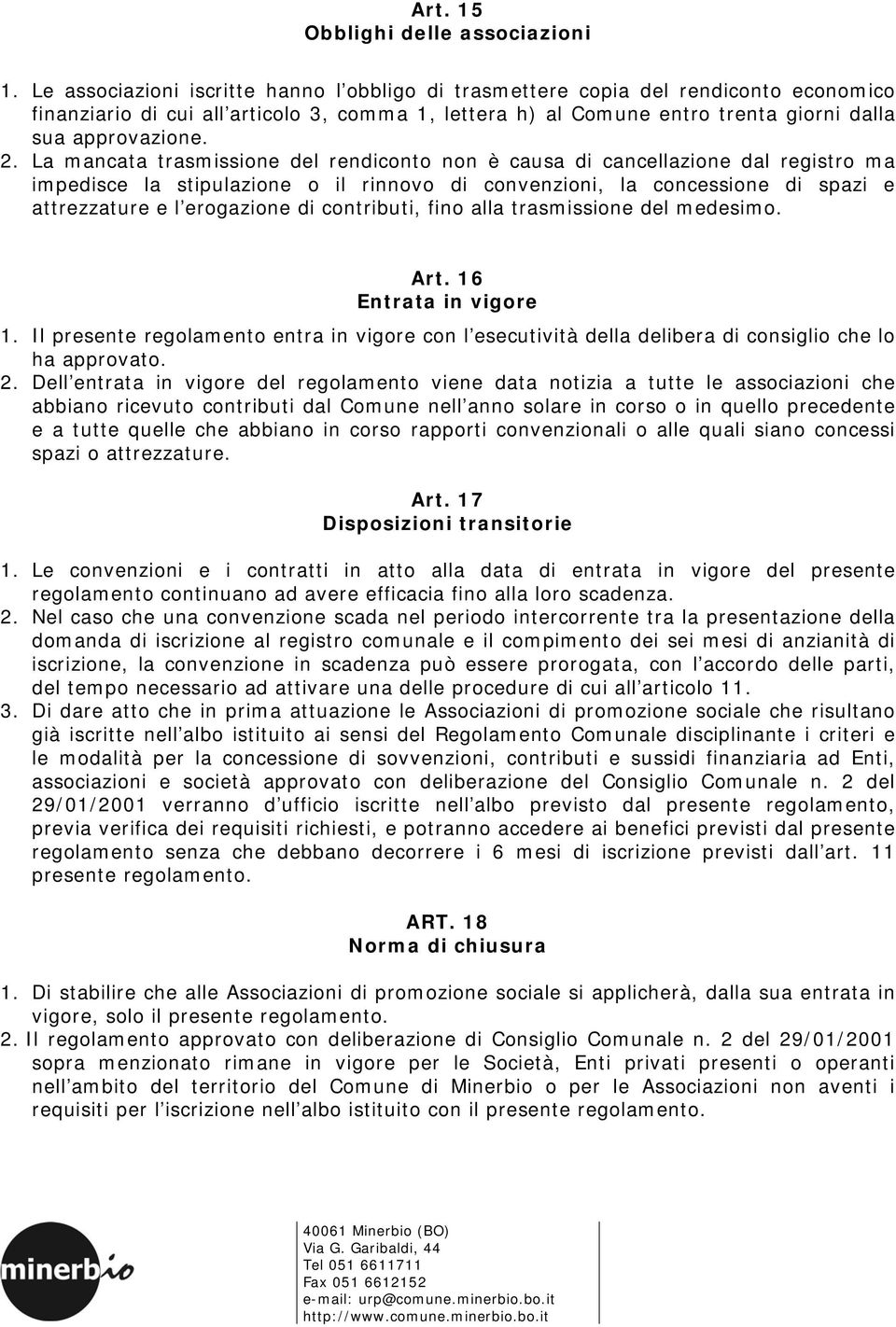 La mancata trasmissione del rendiconto non è causa di cancellazione dal registro ma impedisce la stipulazione o il rinnovo di convenzioni, la concessione di spazi e attrezzature e l erogazione di