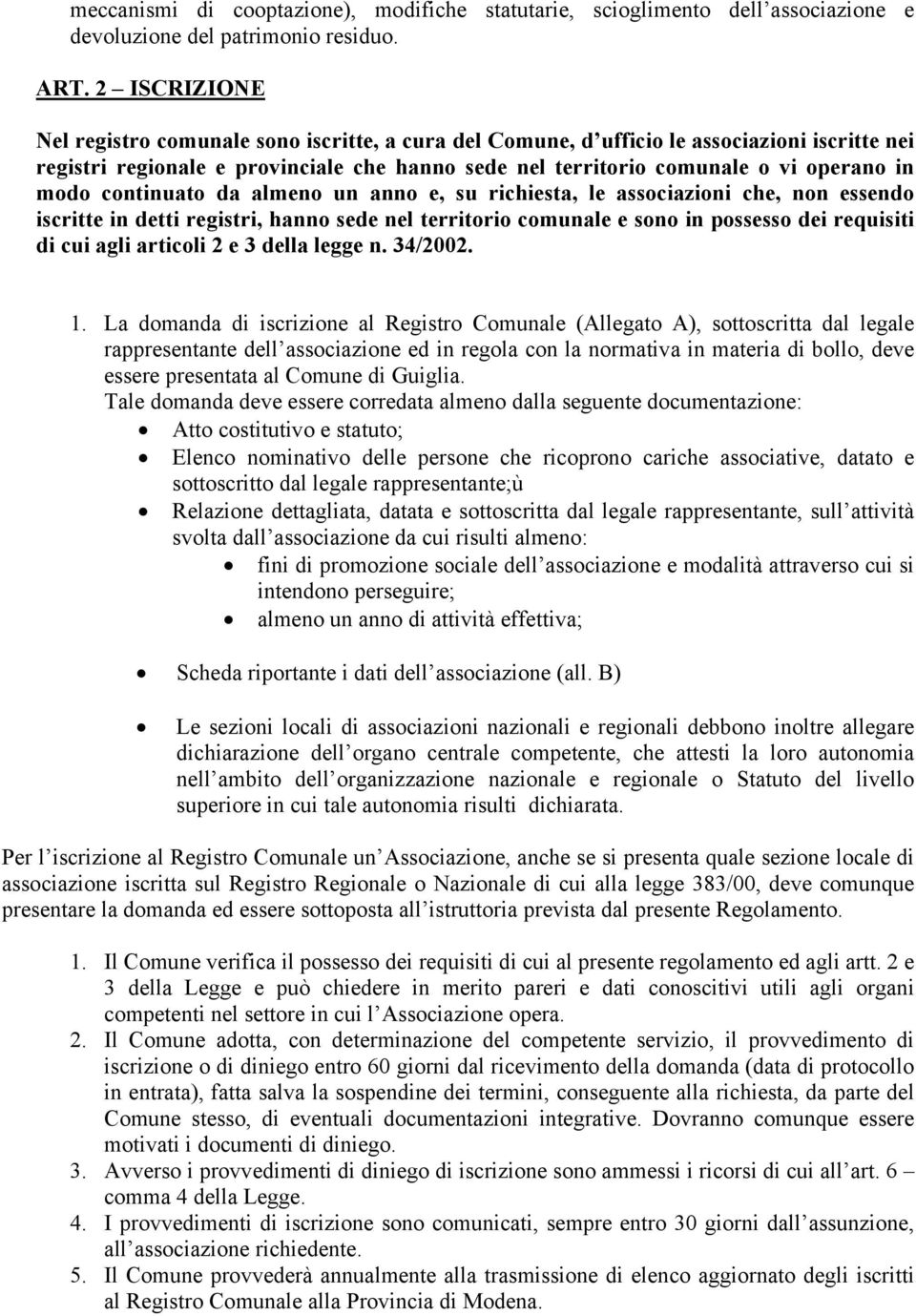 modo continuato da almeno un anno e, su richiesta, le associazioni che, non essendo iscritte in detti registri, hanno sede nel territorio comunale e sono in possesso dei requisiti di cui agli