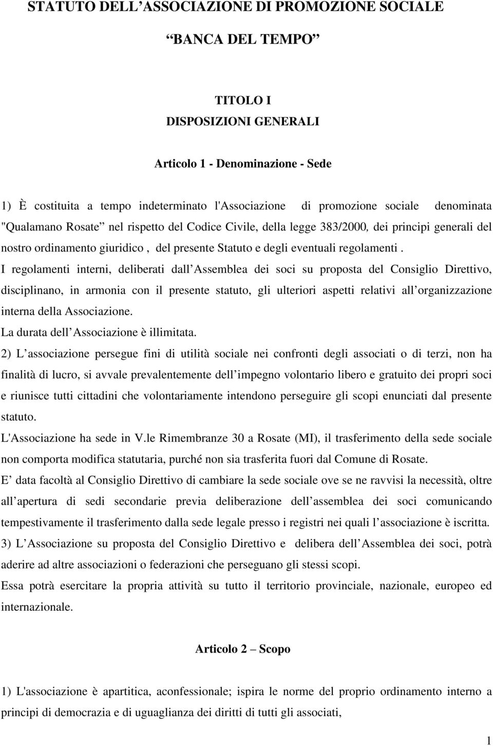 I regolamenti interni, deliberati dall Assemblea dei soci su proposta del Consiglio Direttivo, disciplinano, in armonia con il presente statuto, gli ulteriori aspetti relativi all organizzazione