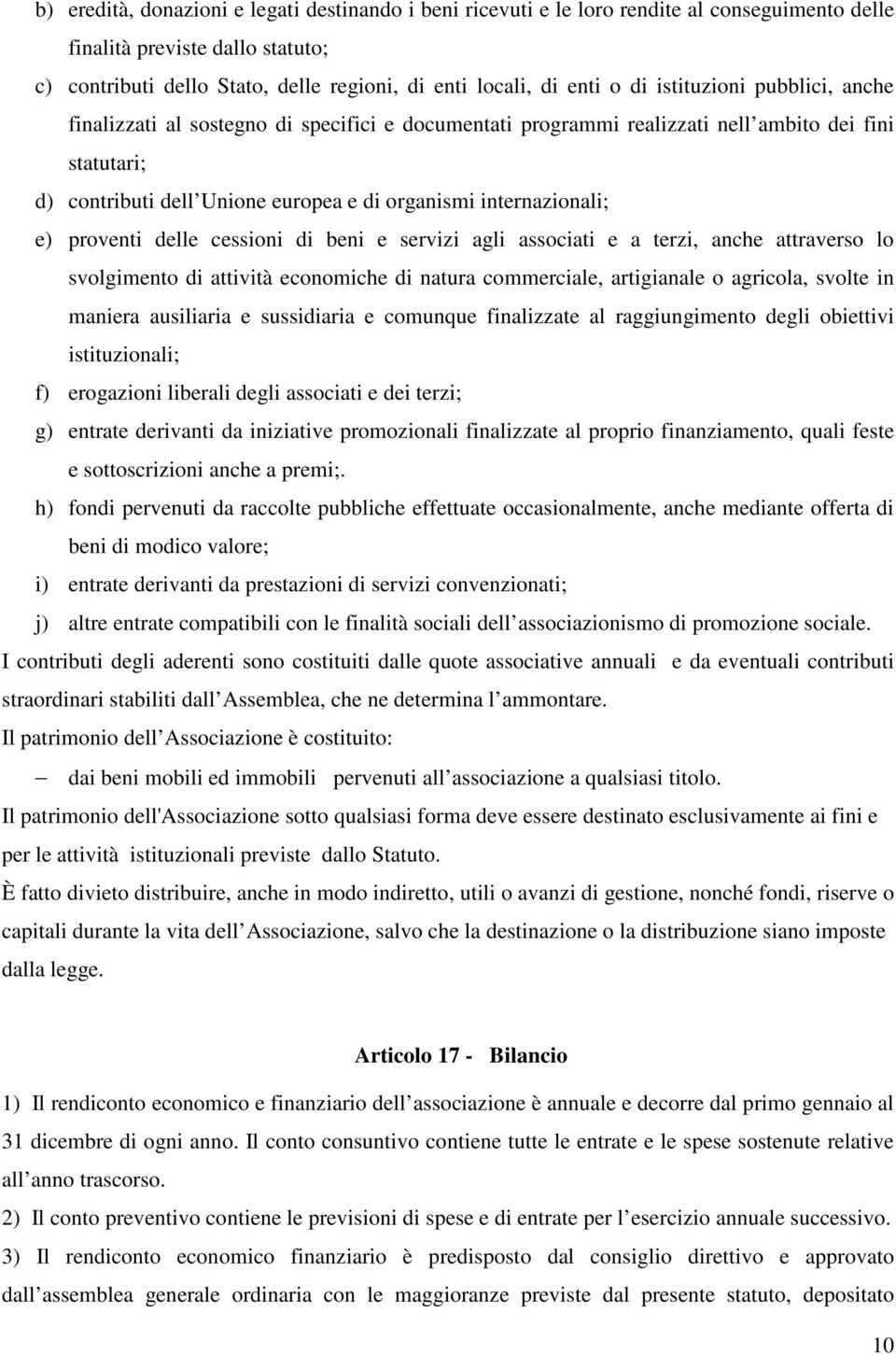 e) proventi delle cessioni di beni e servizi agli associati e a terzi, anche attraverso lo svolgimento di attività economiche di natura commerciale, artigianale o agricola, svolte in maniera