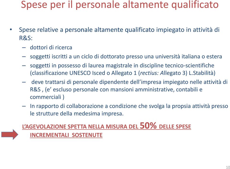 Stabilità) deve trattarsi di personale dipendente dell impresa impiegato nelle attività di R&S, (e escluso personale con mansioni amministrative, contabili e commerciali ) In rapporto