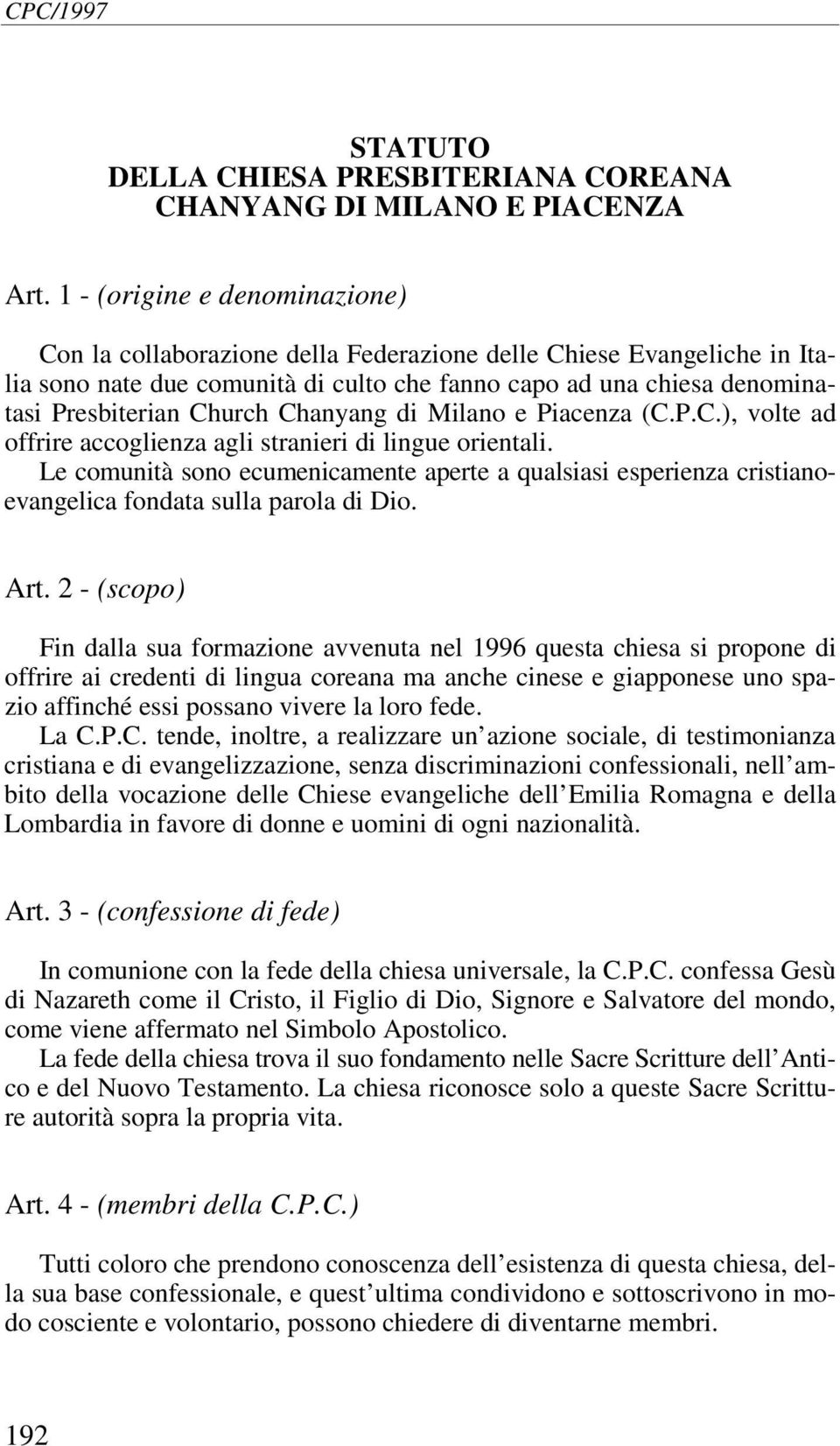 Chanyang di Milano e Piacenza (C.P.C.), volte ad offrire accoglienza agli stranieri di lingue orientali.