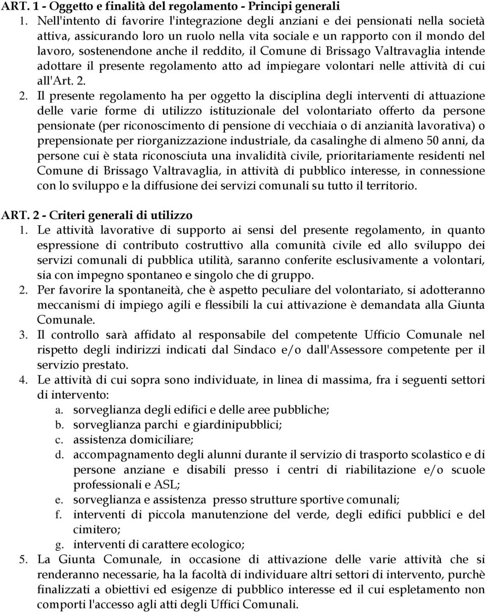 reddito, il Comune di Brissago Valtravaglia intende adottare il presente regolamento atto ad impiegare volontari nelle attività di cui all'art. 2.