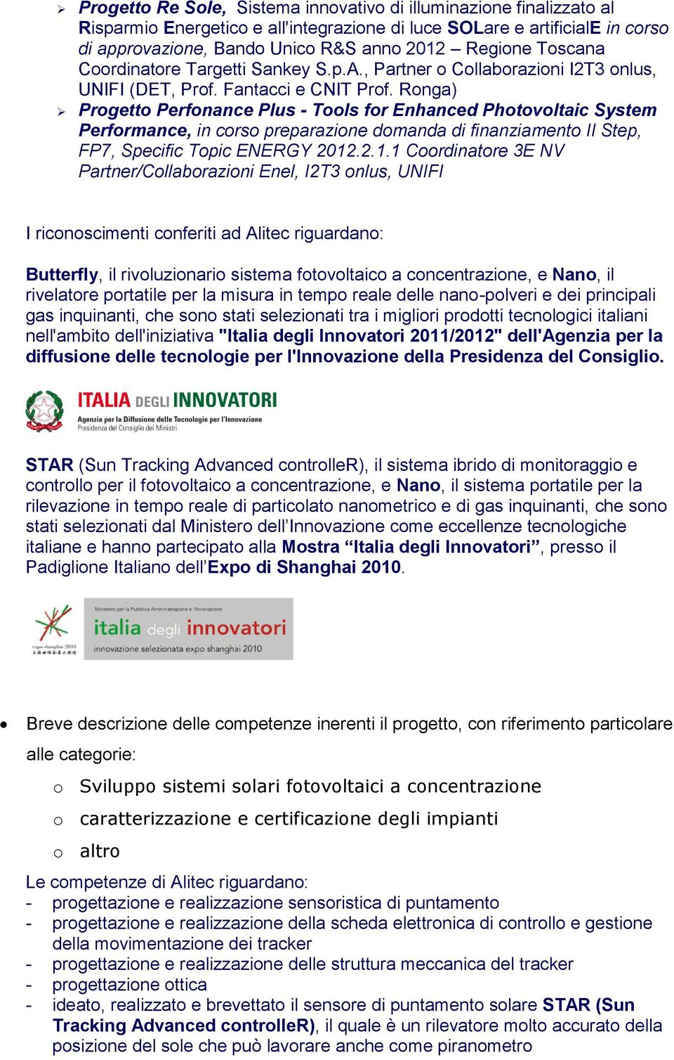 Ronga) Progetto Perfonance Plus - Tools for Enhanced Photovoltaic System Performance, in corso preparazione domanda di finanziamento II Step, FP7, Specific Topic ENERGY 2012