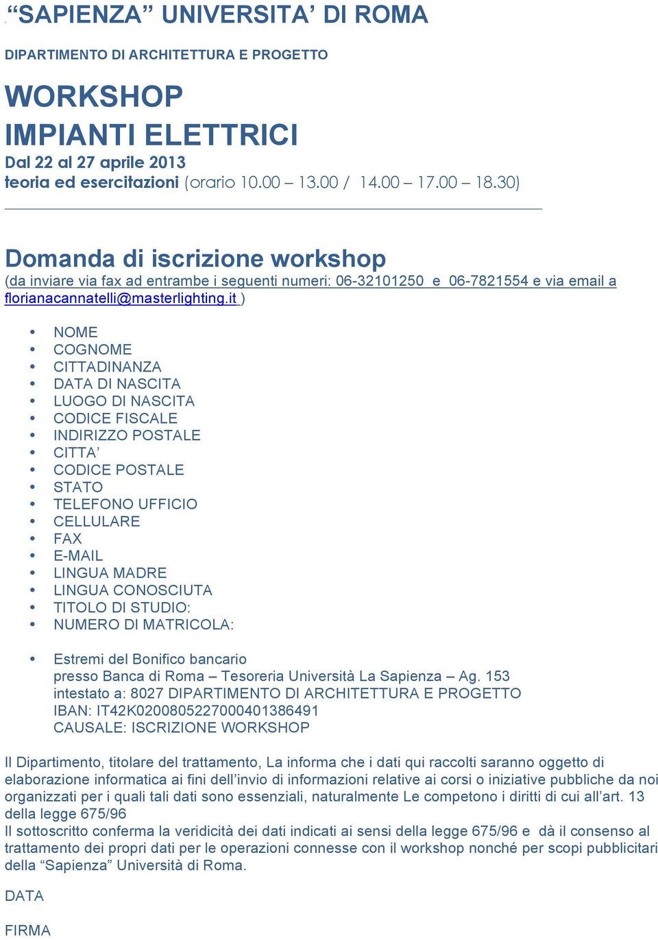 it ) NOME COGNOME CITTADINANZA DATA DI NASCITA LUOGO DI NASCITA CODICE FISCALE INDIRIZZO POSTALE CITTA CODICE POSTALE STATO TELEFONO UFFICIO CELLULARE FAX E-MAIL LINGUA MADRE LINGUA CONOSCIUTA TITOLO