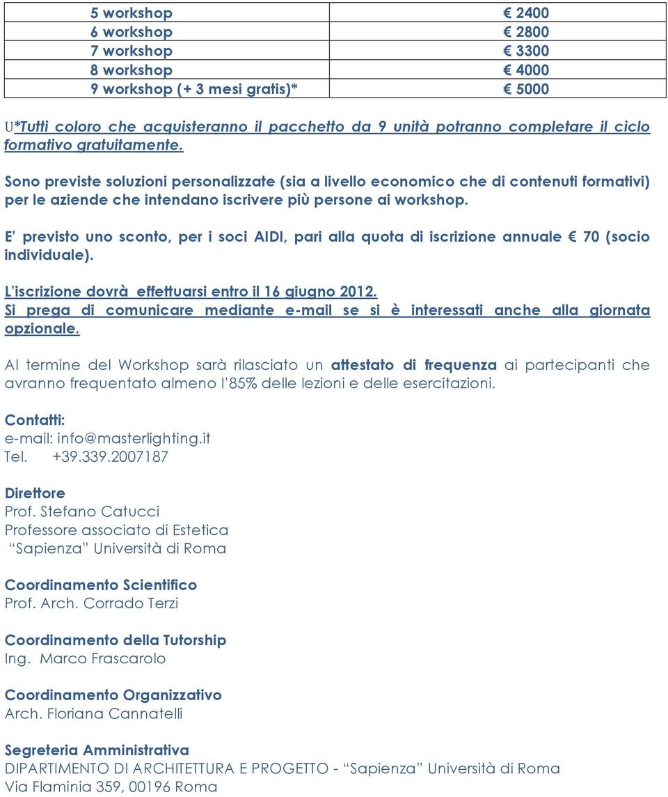 E previsto uno sconto, per i soci AIDI, pari alla quota di iscrizione annuale 70 (socio individuale). L iscrizione dovrà effettuarsi entro il 16 giugno 2012.