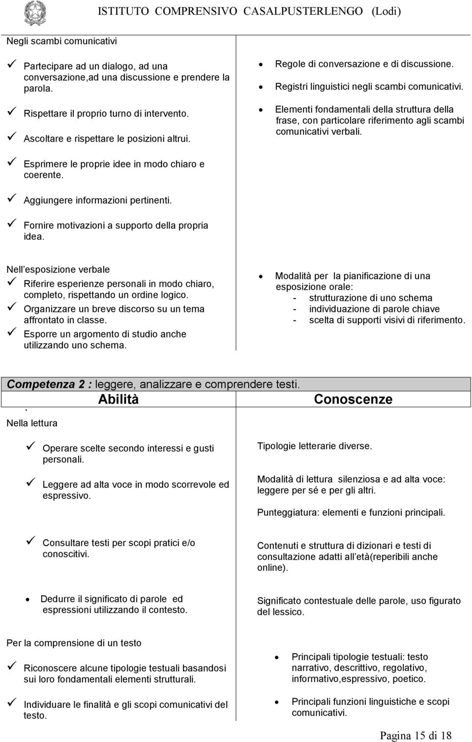 Elementi fondamentali della struttura della frase, con particolare riferimento agli scambi comunicativi verbali. Aggiungere informazioni pertinenti. Fornire motivazioni a supporto della propria idea.