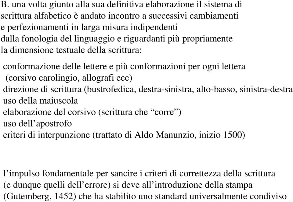 scrittura (bustrofedica, destra-sinistra, alto-basso, sinistra-destra uso della maiuscola elaborazione del corsivo (scrittura che corre ) uso dell apostrofo criteri di interpunzione (trattato di Aldo