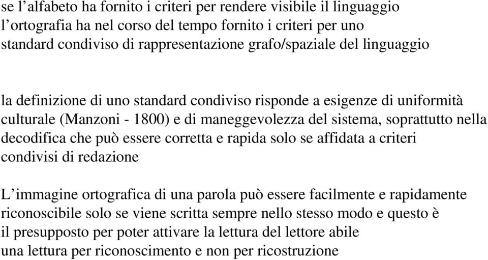 nella decodifica che può essere corretta e rapida solo se affidata a criteri condivisi di redazione L immagine ortografica di una parola può essere facilmente e rapidamente