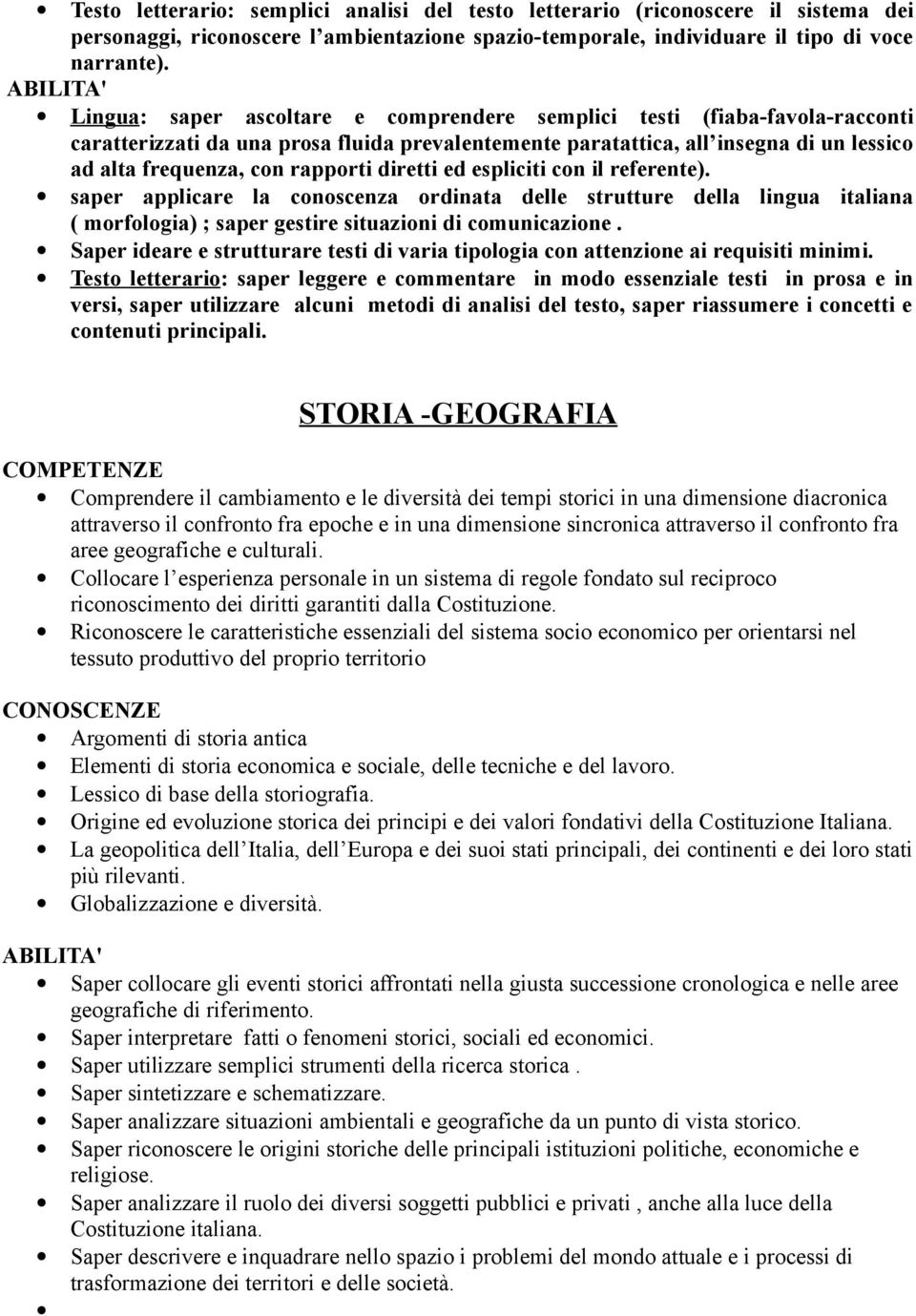 rapporti diretti ed espliciti con il referente). saper applicare la conoscenza ordinata delle strutture della lingua italiana ( morfologia) ; saper gestire situazioni di comunicazione.