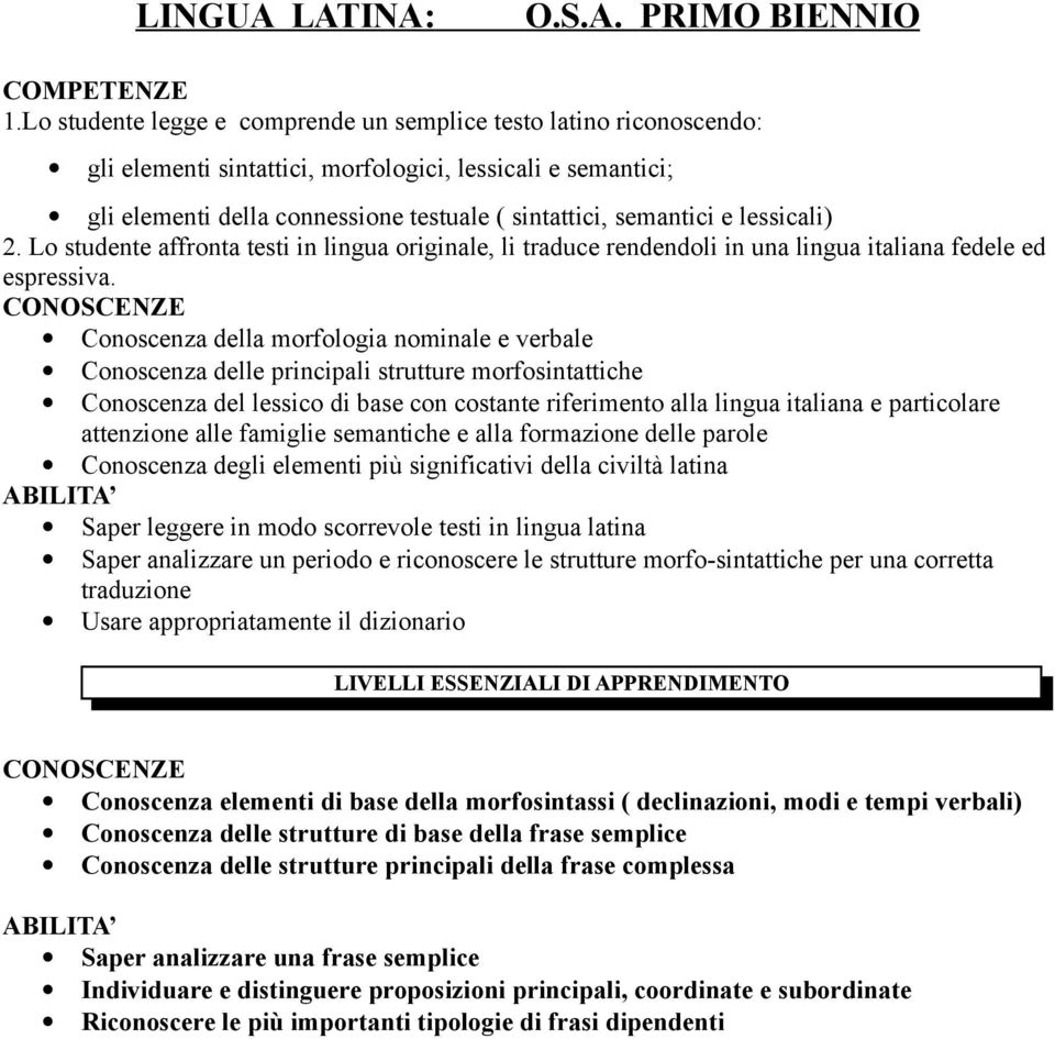 lessicali) 2. Lo studente affronta testi in lingua originale, li traduce rendendoli in una lingua italiana fedele ed espressiva.