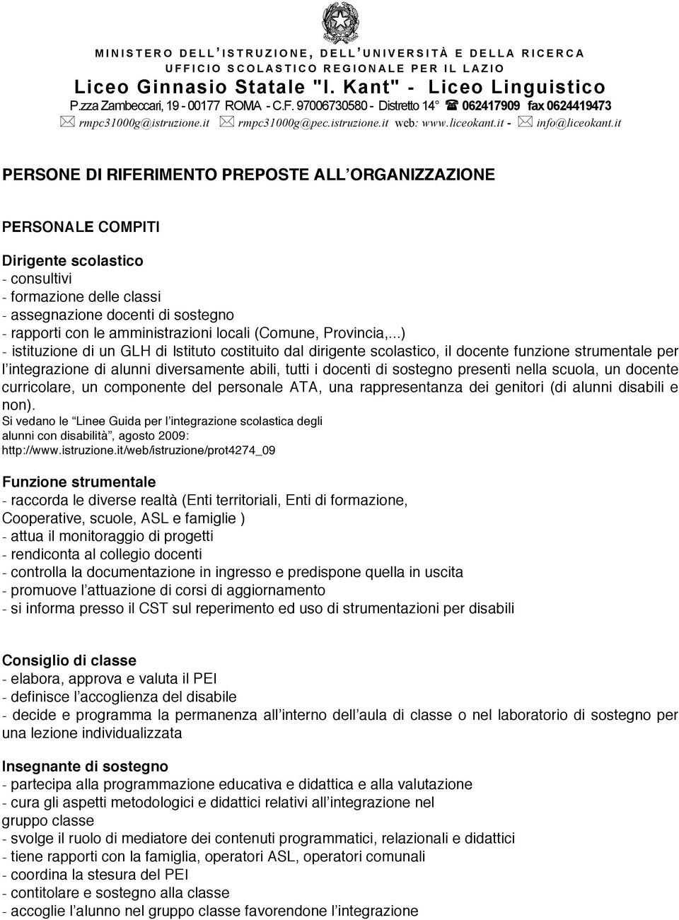 ..) - istituzione di un GLH di Istituto costituito dal dirigente scolastico, il docente funzione strumentale per l integrazione di alunni diversamente abili, tutti i docenti di sostegno presenti