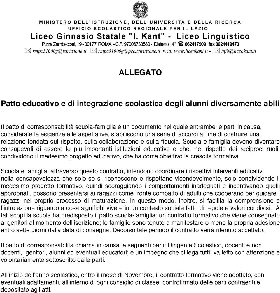 Scuola e famiglia devono diventare consapevoli di essere le più importanti istituzioni educative e che, nel rispetto dei reciproci ruoli, condividono il medesimo progetto educativo, che ha come