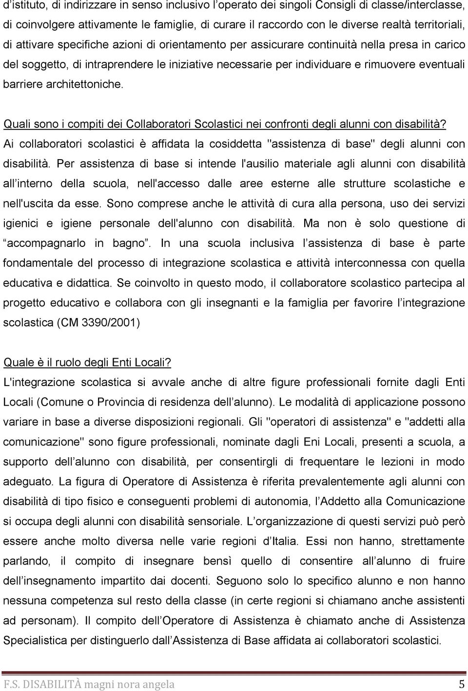 architettoniche. Quali sono i compiti dei Collaboratori Scolastici nei confronti degli alunni con disabilità?