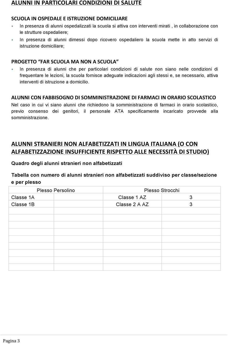 per particolari condizioni di salute non siano nelle condizioni di frequentare le lezioni, la scuola fornisce adeguate indicazioni agli stessi e, se necessario, attiva interventi di istruzione a