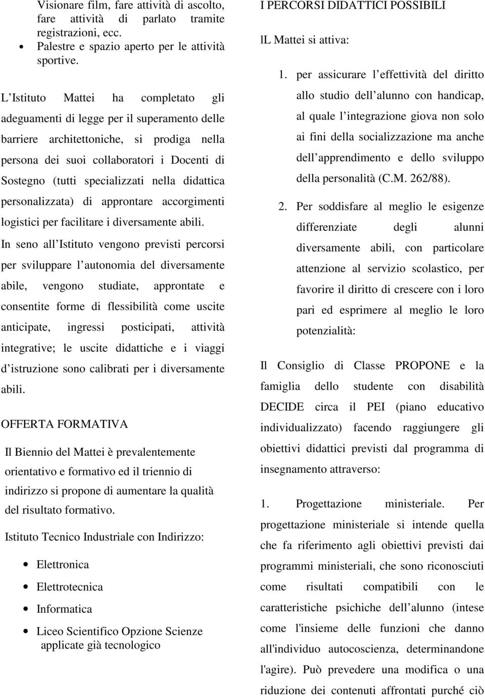 nella didattica personalizzata) di approntare accorgimenti logistici per facilitare i diversamente abili.