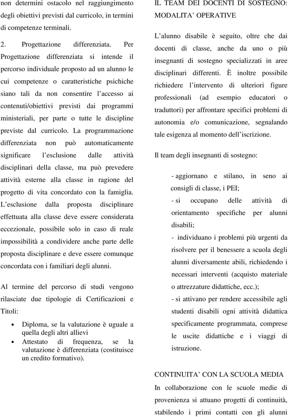 previsti dai programmi ministeriali, per parte o tutte le discipline previste dal curricolo.