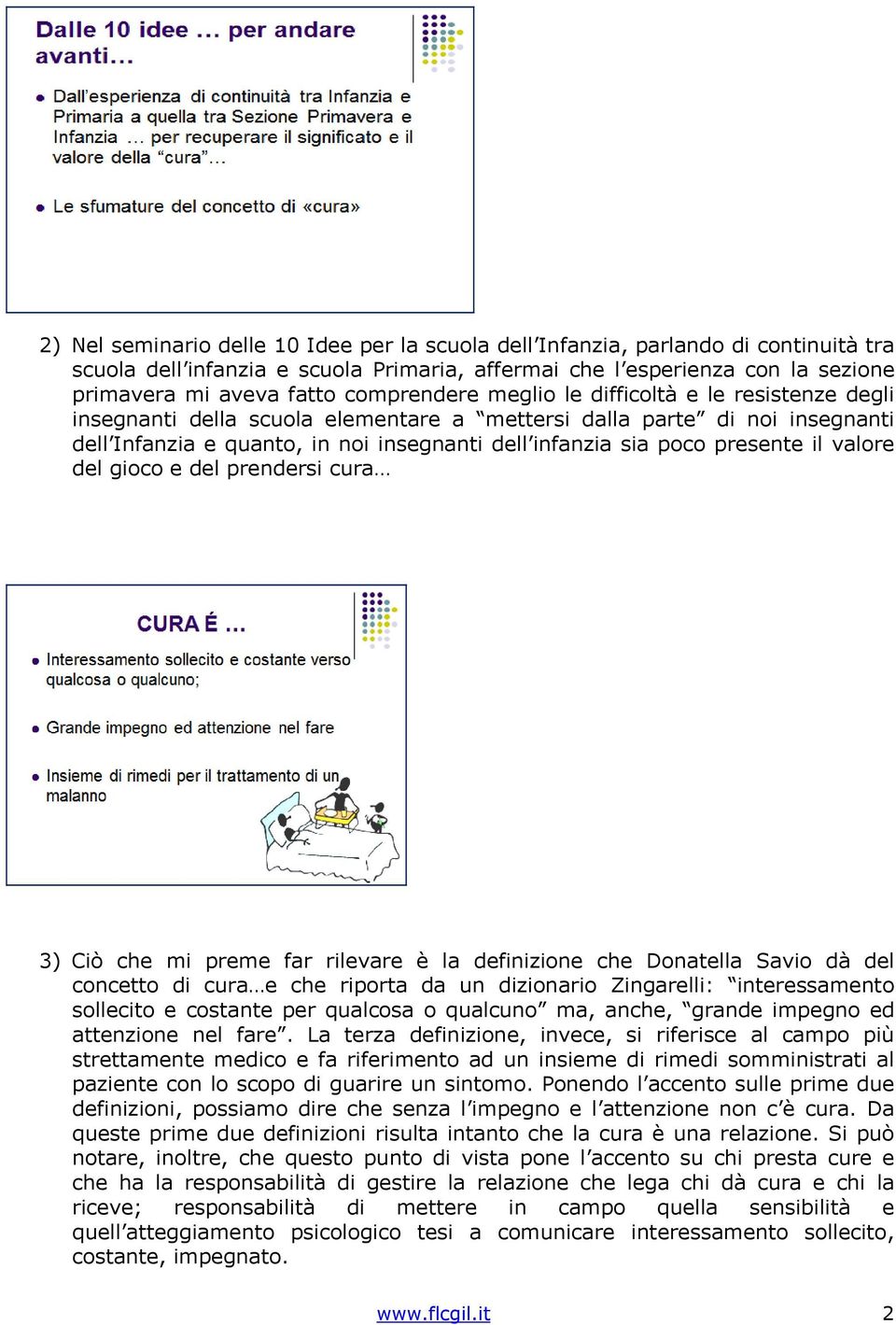 presente il valore del gioco e del prendersi cura 3) Ciò che mi preme far rilevare è la definizione che Donatella Savio dà del concetto di cura e che riporta da un dizionario Zingarelli: