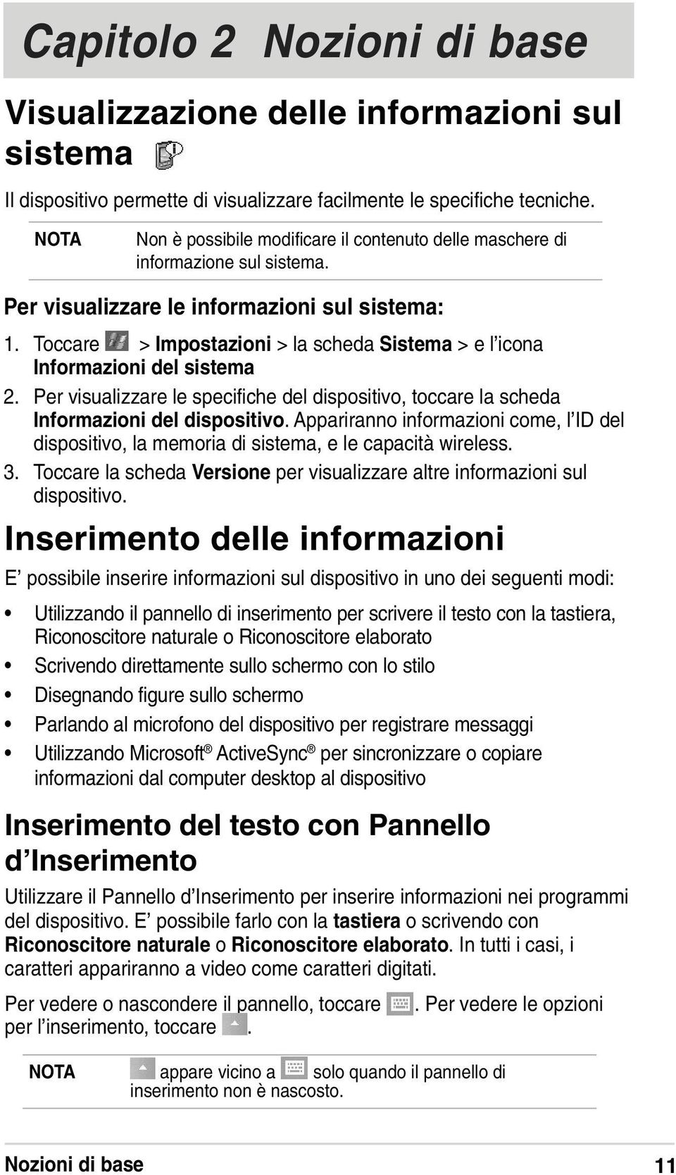 Toccare > Impostazioni > la scheda Sistema > e l icona Informazioni del sistema 2. Per visualizzare le specifiche del dispositivo, toccare la scheda Informazioni del dispositivo.